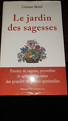 Beispielbild fr Le Jardin Des Sagesses : Paroles De Sagesse, Proverbes Et Aphorismes Issus Des Grandes Traditions Sp zum Verkauf von RECYCLIVRE