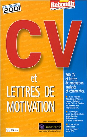 9782845930117: CV et lettres de motivation. Le guide 2001, 200 CV et lettres de motivation analyss et comments