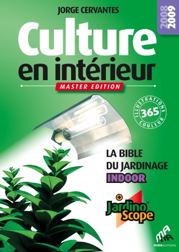 Culture en interieur. La bible du jardinage indoor. Master Edition