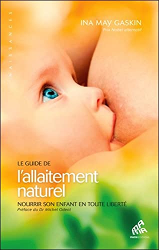 Stock image for Le guide de l'allaitement naturel. Nourrir son enfant en toute libert for sale by medimops