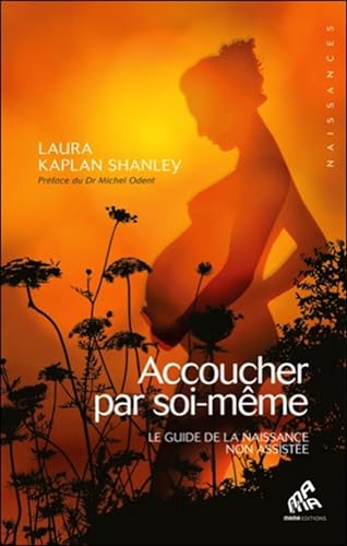 Beispielbild fr Accoucher par soi-mme : Le guide de la naissance non assiste zum Verkauf von Revaluation Books