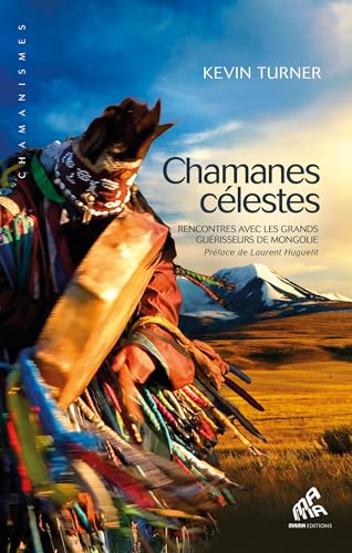 Beispielbild fr Chamanes clestes : Rencontres avec les grands gurisseurs de Mongolie zum Verkauf von Revaluation Books