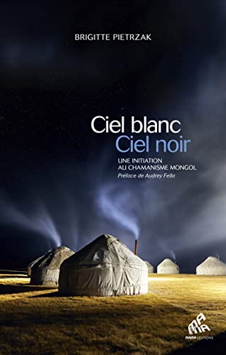 Stock image for Ciel blanc, ciel noir: Une initiation au chamanisme mongol for sale by Gallix