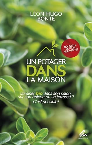 Stock image for Un potager dans la maison - Nouvelle dition: Jardiner bio dans son salon, sur son balcon ou sa terrasse ? C?est possible ! for sale by Gallix