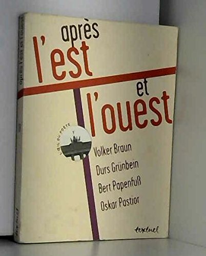 9782845970151: Apres L'Est Et L'Ouest: VOLKER BRAUN, DURS GRUNBEIN, BERT PAPENFUSS, OSKAR PASTIOR