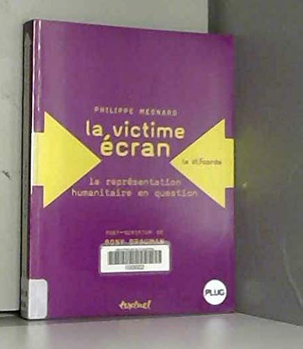 Beispielbild fr La Victime cran : La Reprsentation humanitaire en question Mesnard, Philippe zum Verkauf von Au bon livre