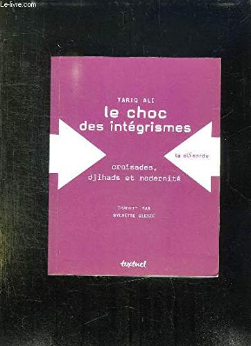 Le choc des intÃ©grismes: Croisades, djihads et modernitÃ© (Textuel idÃ©es dÃ©bats) (French Edition) (9782845970533) by Ali, Tariq