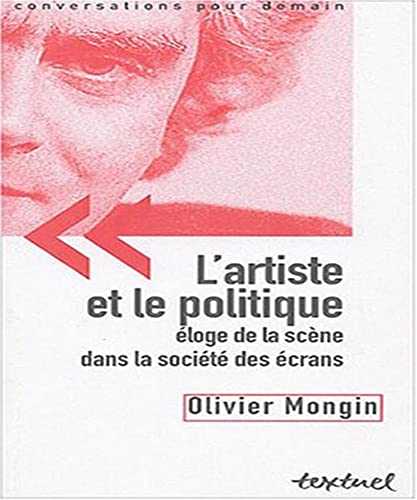 9782845971028: L'artiste et le politique: Eloge de la scne dans la socit des crans (Conversations pour demain)