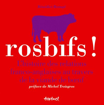 Imagen de archivo de Rosbifs ! : L'histoire des relations franco-anglaises au travers de la viande de boeuf a la venta por Ammareal