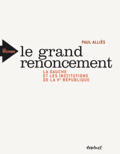 Beispielbild fr Le grand renoncement.: La gauche et les institutions de la ve rpublique zum Verkauf von Ammareal