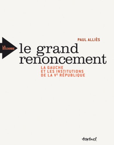 Stock image for Le grand renoncement.: La gauche et les institutions de la ve rpublique for sale by Ammareal