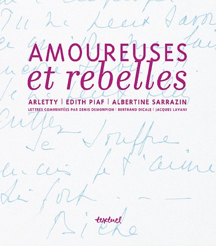 9782845973107: Amoureuses et rebelles: Histoires d'amour et lettres indites de Arletty, Edith Piaf, Albertine Sarrazin