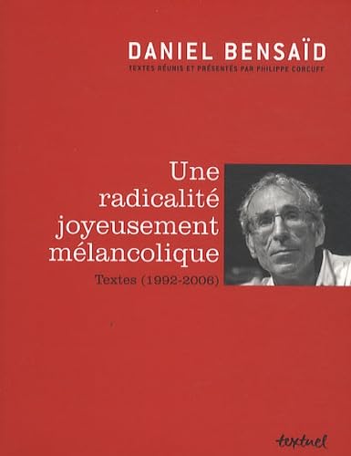 Une radicalitÃ© joyeusement mÃ©lancolique: Textes (1992-2006) (9782845973862) by Bensaid, Daniel