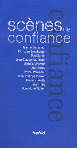 Stock image for Scnes de confiance Benameur, Jeanne; Kaufmann, Jean-claude; Thry, Irne; Jorion, Paul; Meyran, Rgis; Bromberger, Christian; Emptaz, Elvire; Colombani, Marie-franoise; Pierron, Jean-philippe; Marzano, Michela; Wolton, Dominique; Patrix, Abbi et Perrineau, Pascal for sale by BIBLIO-NET