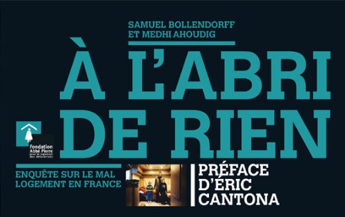 Beispielbild fr A l'abri de rien: Enqute sur le mal-logement en France Bollendorff, Samuel; Ahoudig, Mehdi et Cantona, Eric zum Verkauf von BIBLIO-NET