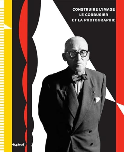 Beispielbild fr Construire l'image: Le Corbusier et la photographie zum Verkauf von Librairie Christian Chaboud