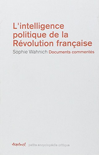 Beispielbild fr L'intelligence Politique De La Rvolution Franaise : Textes Comments zum Verkauf von RECYCLIVRE