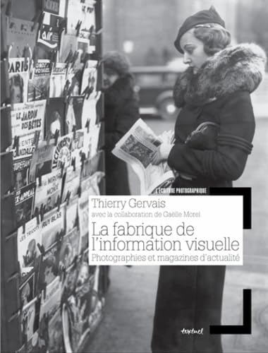 Beispielbild fr La fabrique de l'information visuelle. Photographies et magazines d'actualit. zum Verkauf von Ammareal