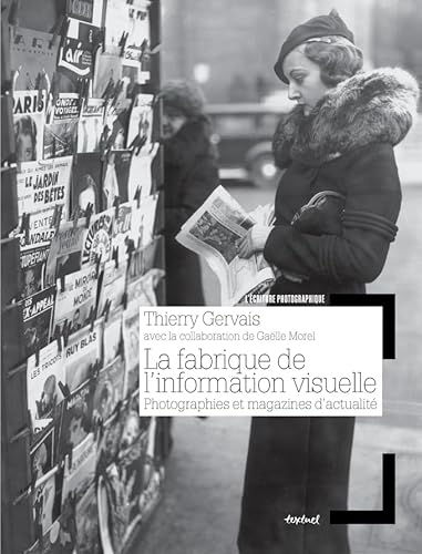 Stock image for La fabrique de l'information visuelle: Photographies et magazines d'actualit for sale by ThriftBooks-Dallas