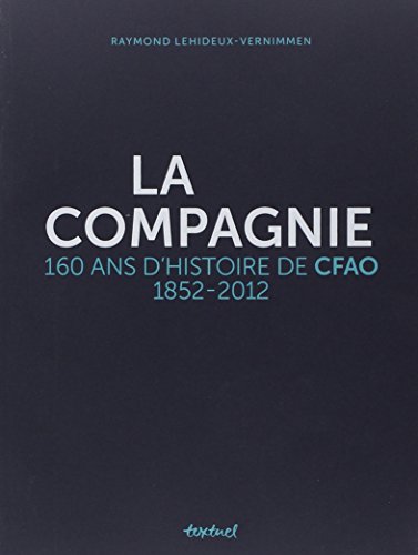 9782845975156: La compagnie: 160 ans d'histoire de CFAO, 1852-2012