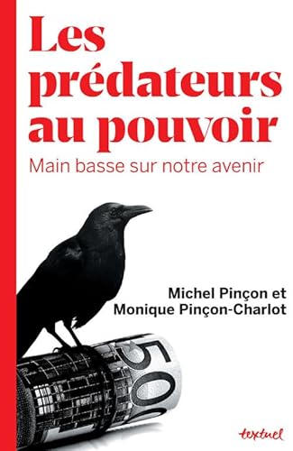 Beispielbild fr Les prdateurs au pouvoir: Main basse sur notre avenir [Reli] Pincon-charlot, Monique et Pincon, Michel zum Verkauf von BIBLIO-NET