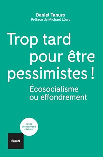 Imagen de archivo de Trop tard pour tre pessimistes !: Ecosocialisme ou effondrement a la venta por GF Books, Inc.