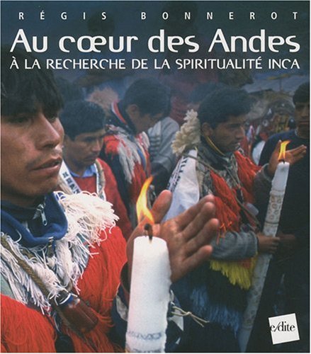 Stock image for Au coeur des Andes : A la recherche de la spiritualit Inca for sale by Ammareal