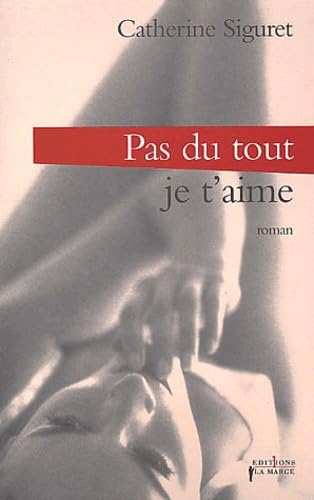 9782846120661: Je t'aime : Pas du tout !