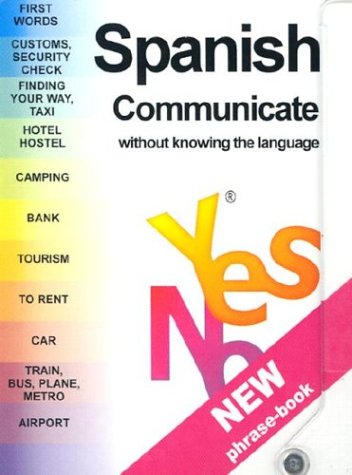 Beispielbild fr Yes No Spanish Phrase Book: Communicate Without Knowing the Language with Pens/Pencils (Yes No Phrase Books) zum Verkauf von Ergodebooks