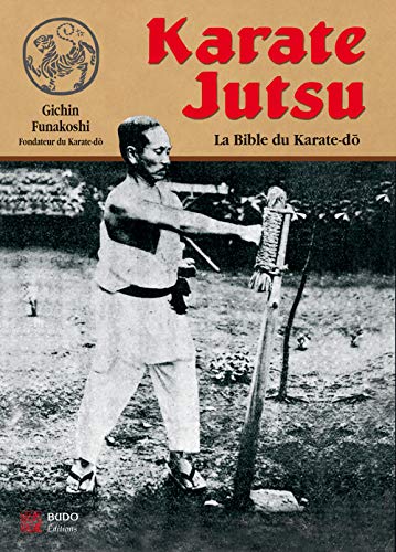 Karaté Jutsu : Les Enseignements De Maître Funakoshi Tels Qu'à Leur Origine - Gichin Funakoshi