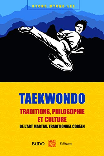 Beispielbild fr Taekwondo : Traditions, Philosophie Et Culture : De L'art Martial Traditionnel Coren zum Verkauf von RECYCLIVRE