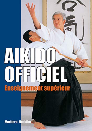 AÃ¯kido officiel: Enseignement supÃ©rieur (Aikido) (9782846170604) by UESHIBA, MORITERU