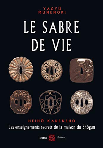 Beispielbild fr Le sabre de vie : Les enseignements secrets de la maison du Sh gun zum Verkauf von Le Monde de Kamlia