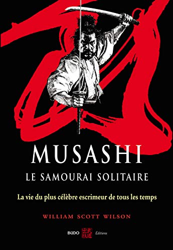 9782846171038: Musashi, le samourai solitaire: La vie et l'oeuvre de Miyamoto Musashi