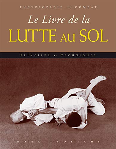 Beispielbild fr Le livre de la lutte au sol : Principes & techniques zum Verkauf von medimops