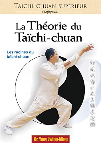 Taichi-chuan supÃ©rieur : ThÃ©orie: Les racines du taÃ¯chi-chuan (9782846171441) by Jwing-Ming (Dr), Yang