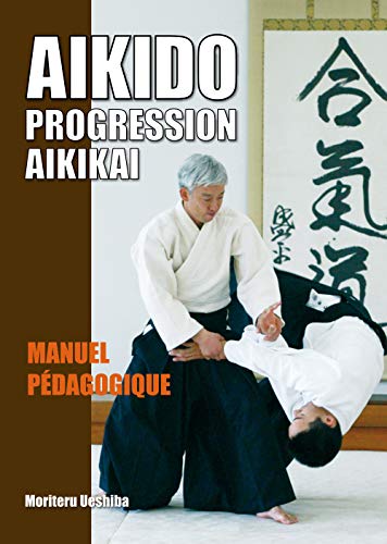 AÃ¯kido - Progression aÃ¯kikaÃ¯: MatÃ©riel pÃ©dagogique (9782846172387) by Ueshiba, Moriteru