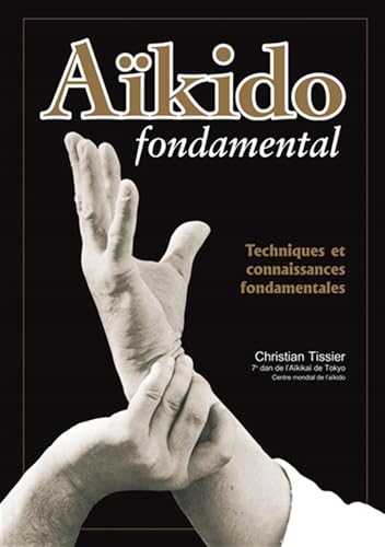 Imagen de archivo de Akido fondamental: Techniques et connaissances fondamentales a la venta por Le Monde de Kamlia