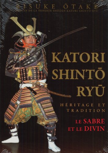 Stock image for Katori Shinto Ryu : Hritage et tradition, Le sabre et le divin for sale by JuddSt.Pancras
