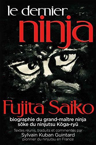 9782846173599: Le Dernier Ninja: Fujita Saiko, biographie du grand matre ninja Soke du ninjutsu koga-ry
