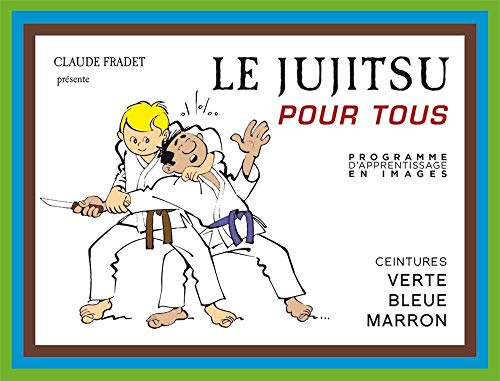 9782846173643: Le Jujitsu pour tous: Tome 2, Ceintures verte, bleue, marron