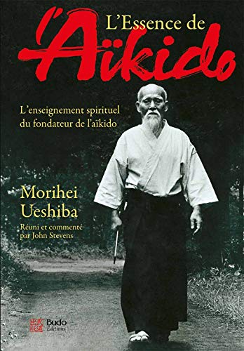 Beispielbild fr L'essence de l'Akido : L'enseignement spirituel du fondateur de l'akido zum Verkauf von medimops