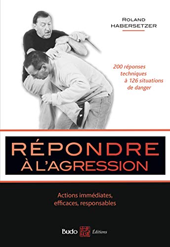 Répondre à l'agression : Actions immédiates, efficaces, responsables - Habersetzer, Roland