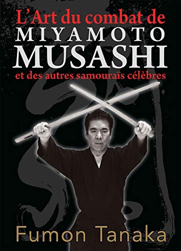 Imagen de archivo de L'art du combat de Miyamoto Musashi et des autres samoura s c l bres a la venta por Le Monde de Kamlia