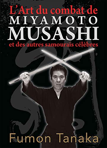 Stock image for L'art du combat de Miyamoto Musashi et des autres samoura s c l bres for sale by Le Monde de Kamlia