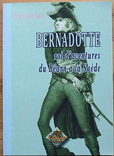 Stock image for BERNADOTTE ROI D'AVENTURES DU BEARN A LA SUEDE for sale by AwesomeBooks