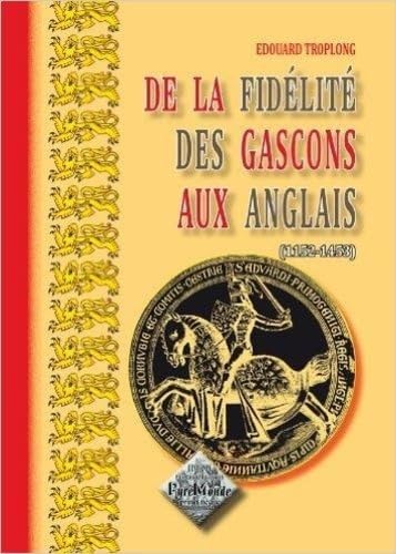 9782846180825: DE LA FIDELITE DES GASCONS AUX ANGLAIS (1152-1453)