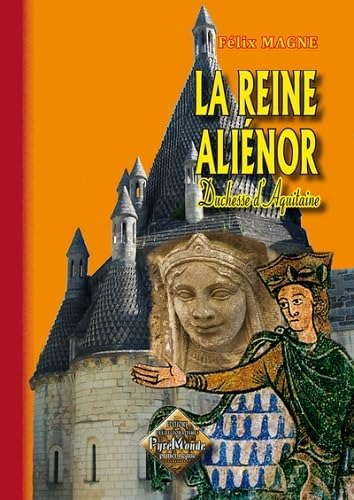 Beispielbild fr La reine Alinor : Duchesse d'Aquitaine zum Verkauf von Harry Righton