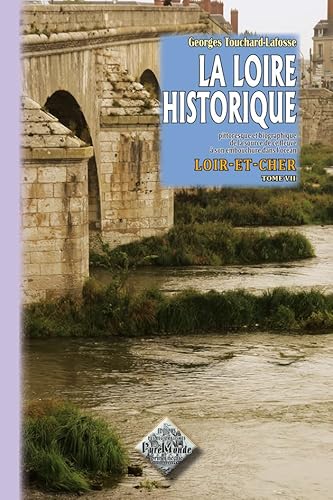 9782846182980: LA LOIRE HISTORIQUE (TOME 7) : LE LOIR-ET-CHER: Tome 7, Loir-et-Cher