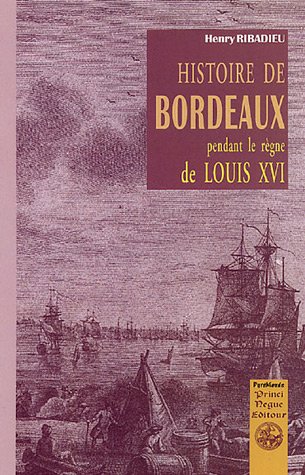Beispielbild fr Histoire de Bordeaux pendant le rgne de Louis XVI zum Verkauf von medimops